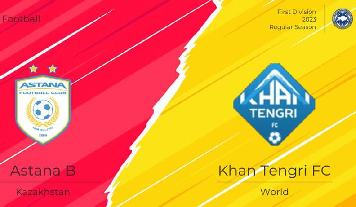 Nhận định, soi kèo Astana B vs FK Khan Tengri, 16h ngày 4/8