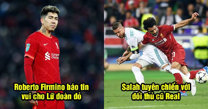Bản tin Liverpool 5/5: Salah tuyên chiến với Real Madrid; Firmino báo tin vui