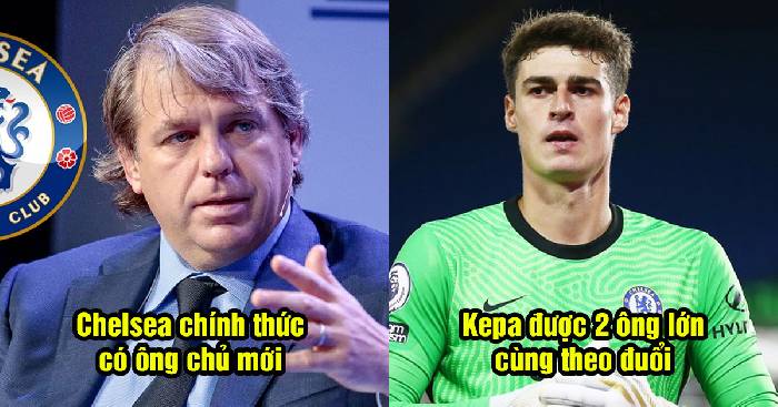 Bản tin Chelsea 7/5: The Blues chính thức có chủ mới; Kepa được 2 ông lớn theo đuổi