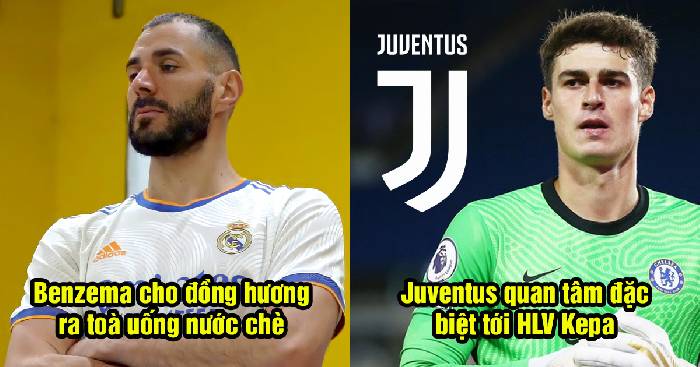 Bản tin tối 7/5: Juventus muốn có 'HLV Kepa'; Benzema đưa đồng hương ra toà
