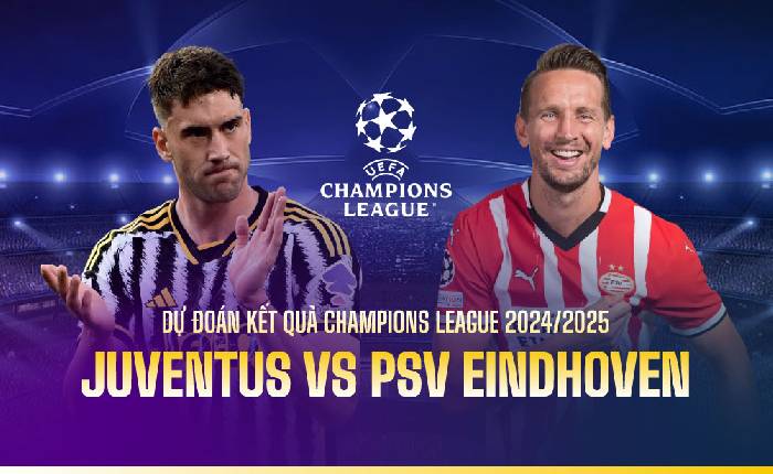 Chuyên gia Tony Ansell dự đoán Juventus vs PSV Eindhoven, 3h00 ngày 12/2