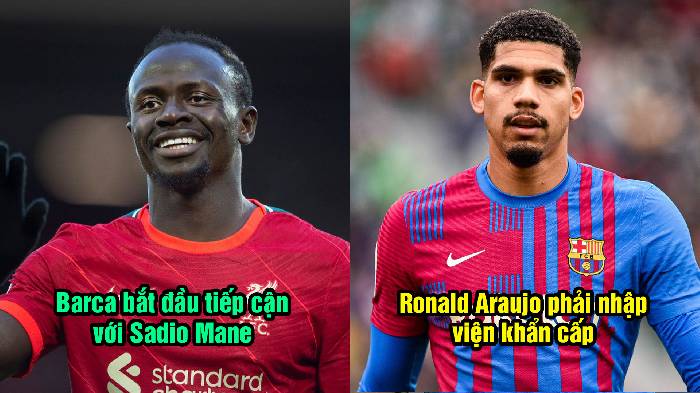 Tin Barca 12/5: Araujo phải nhập viện khẩn cấp; Barca tiếp cận với Sadio Mane