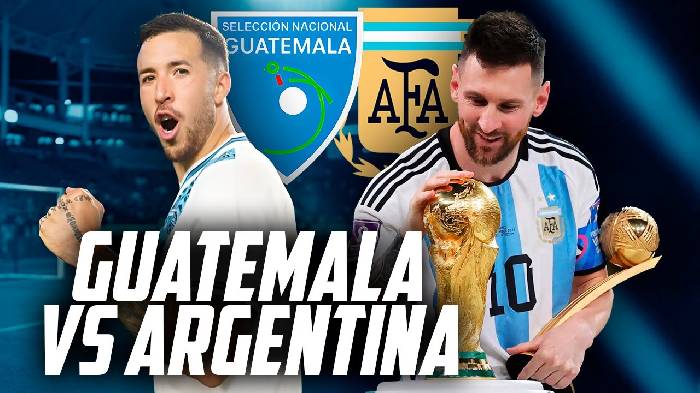 Nhận định, soi kèo Argentina vs Guatemala, 07h00 ngày 15/6: Khó cản nhà vô địch thế giới