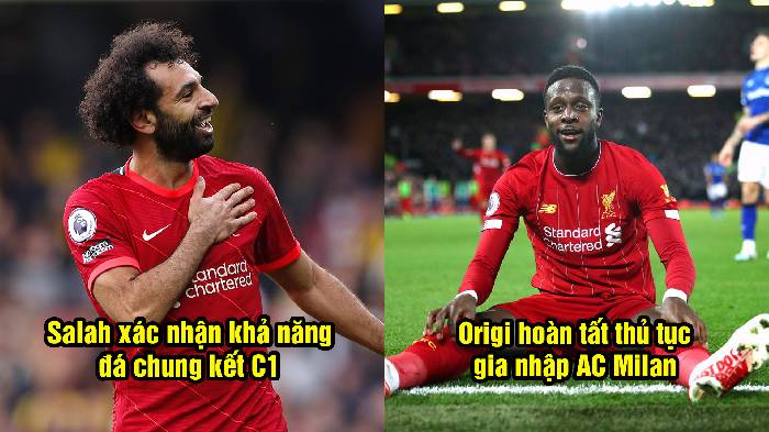 Tin Liverpool 16/5: Salah lên tiếng về chấn thương; Thần tài Origi hoàn tất gia nhập Milan