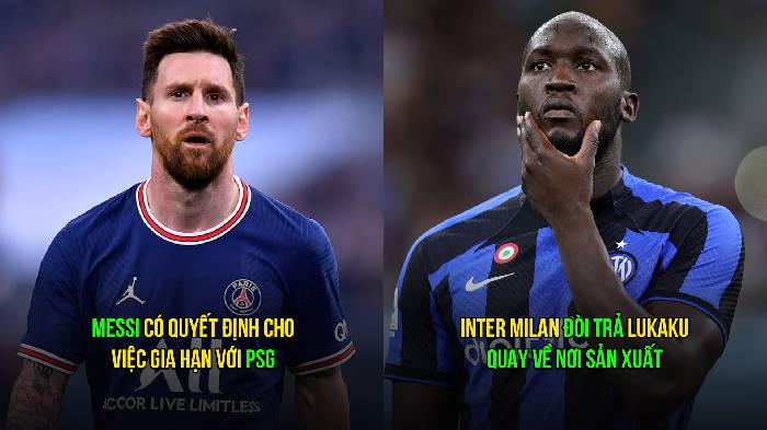 Bản tin sáng 18/4: Inter trả Lukaku về Chelsea; Messi có quyết định với PSG