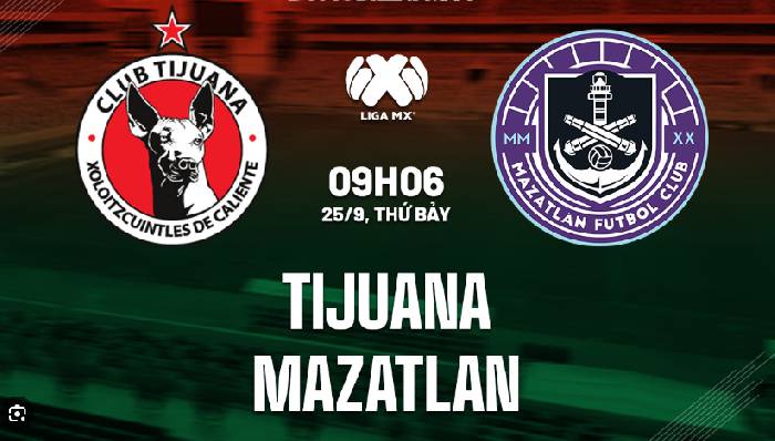 Nhận định, soi kèo Club Tijuana vs Mazatlán FC, 9h06 ngày 25/9