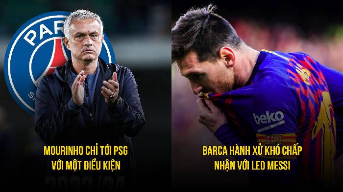 Bản tin tối 24/3: Barca hành xử lố bịch với Messi; Mourinho ra điều kiện với PSG