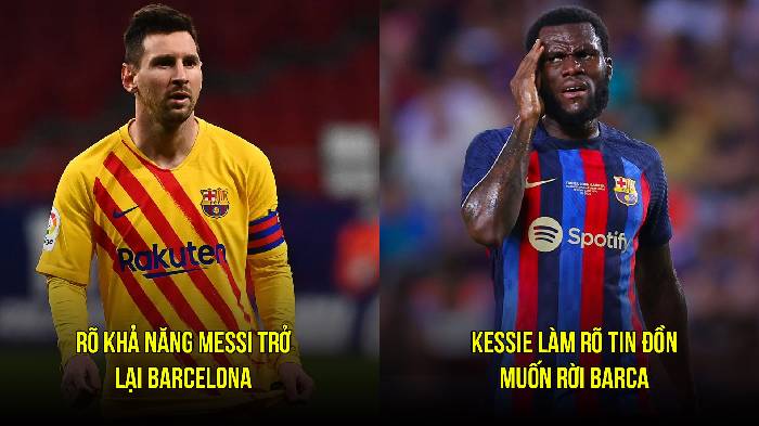 Tin Barca tối 24/3: Messi có thể trở lại Barca; Kessie làm rõ tin đồn ra đi