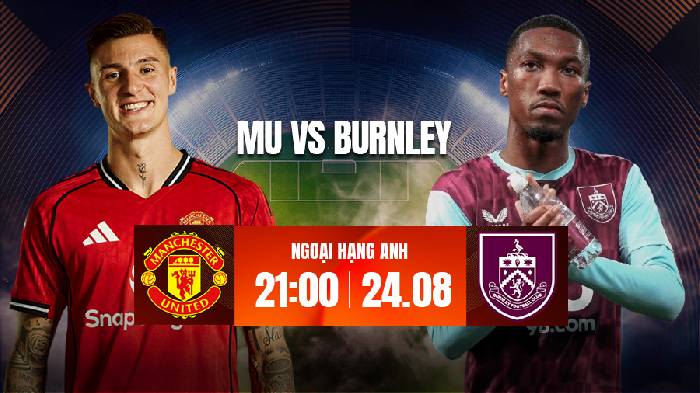 Link xem trực tiếp MU vs Burnley hôm nay, 21h00 ngày 30/8