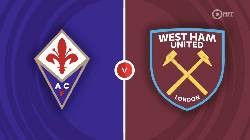 Tỷ lệ kèo đội vô địch C3 châu Âu: Fiorentina vs West Ham, 02h00 ngày 8/6