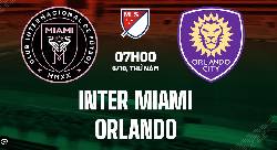 Nhận định, soi kèo Inter Miami vs Orlando City, 7h00 ngày 26/6 Nhận định, soi kèo Inter Miami vs Orlando City, 7h00 ngày 26/6